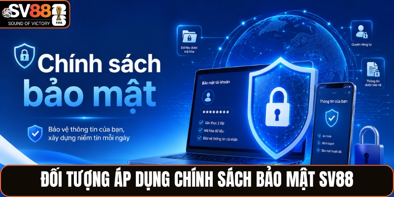 Chính sách bảo mật SV88 và đối tượng áp dụng