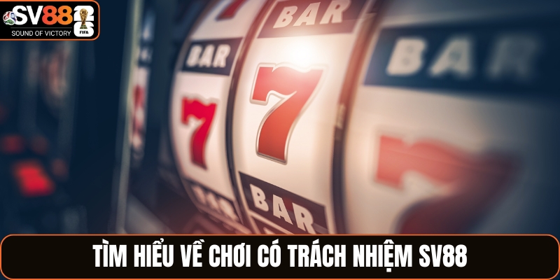 Chơi có trách nhiệm SV88 là gì?