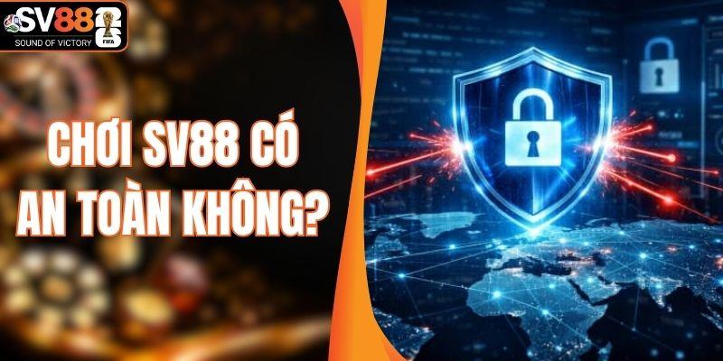 Chơi SV88 Có An Toàn Không? Review Thực Tế Từ A Đến Z