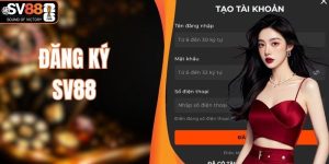 Đăng Ký SV88 - Các Bước Tạo Lập Tài Khoản Hội Viên