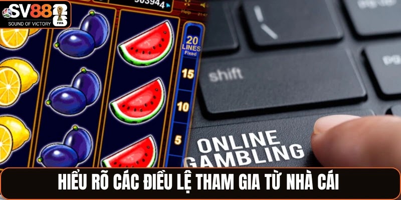 Hiểu rõ các điều lệ tham gia từ nhà cái