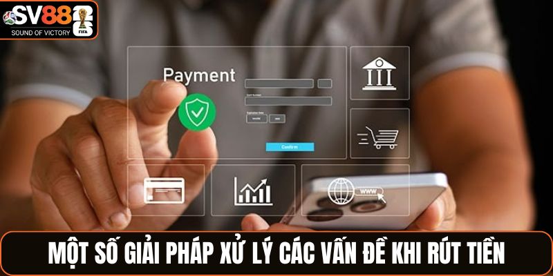 Một số giải pháp xử lý các vấn đề khi rút tiền