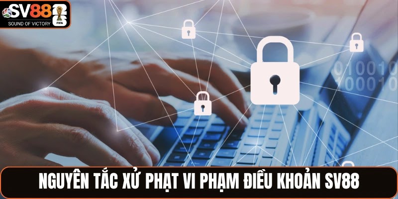 Nguyên tắc xử phạt vi phạm điều khoản SV88