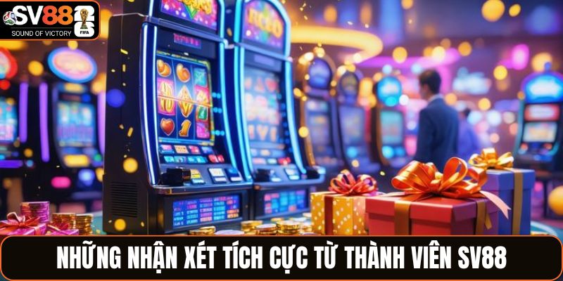 Những nhận xét tích cực từ thành viên SV88