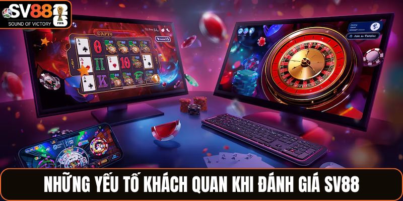 Những yếu tố khách quan khi đánh giá SV88