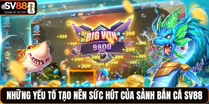 Những yếu tố tạo nên sức hút của sảnh bắn cá SV88
