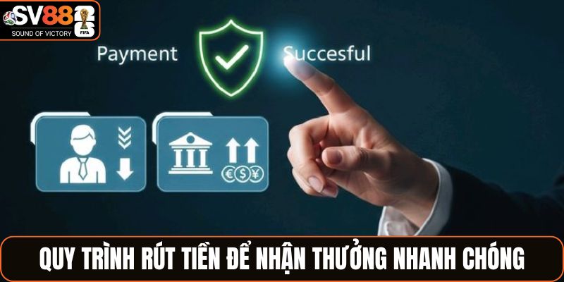 Quy trình rút tiền để nhận thưởng nhanh chóng
