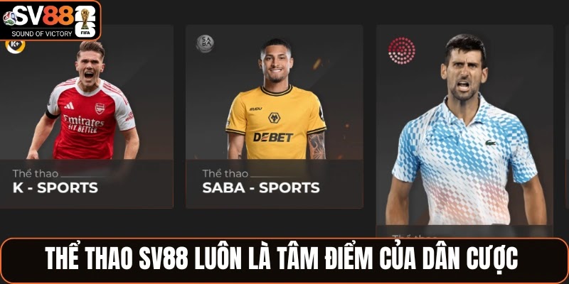 Thể thao SV88 luôn là tâm điểm của dân cược