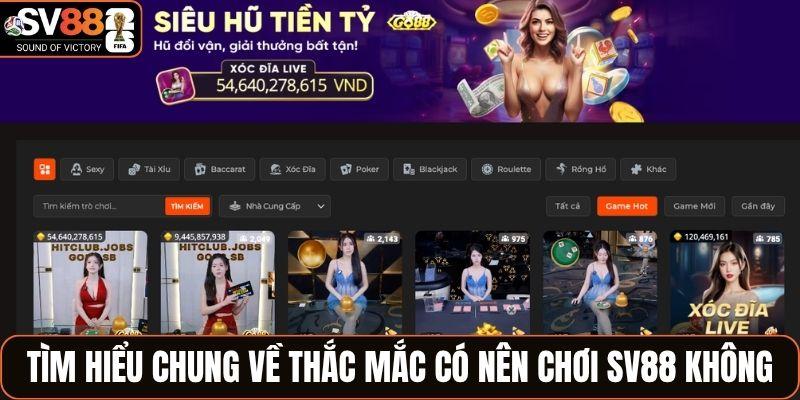 Tìm hiểu chung về thắc mắc có nên chơi SV88 không