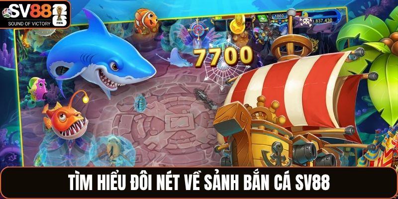 Tìm hiểu đôi nét về sảnh bắn cá SV88