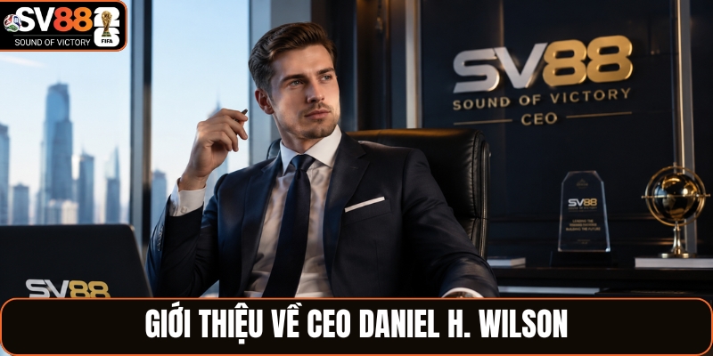 Tìm hiểu về CEO Daniel H. Wilson