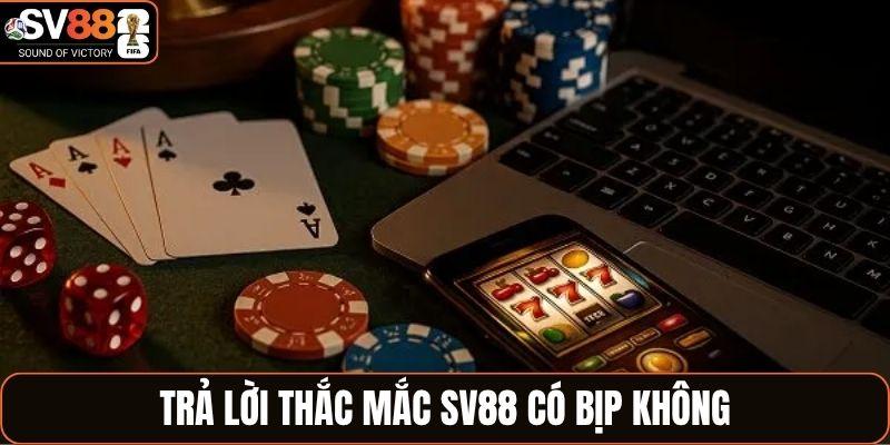Trả lời thắc mắc SV88 có bịp không